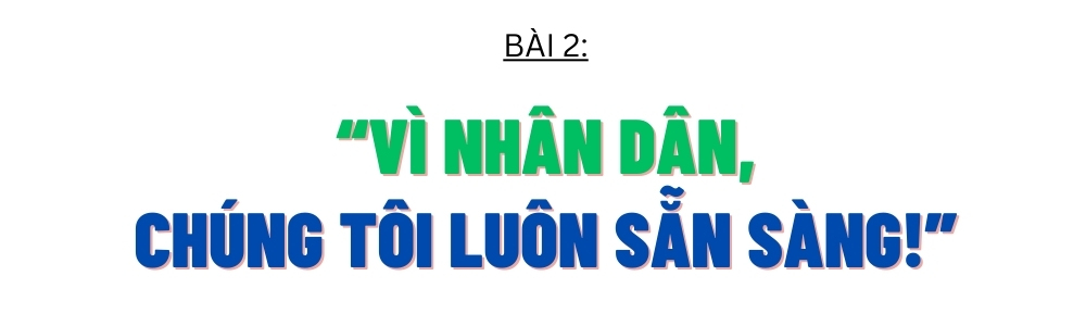 “Vì Nhân dân, chúng tôi luôn sẵn sàng!”