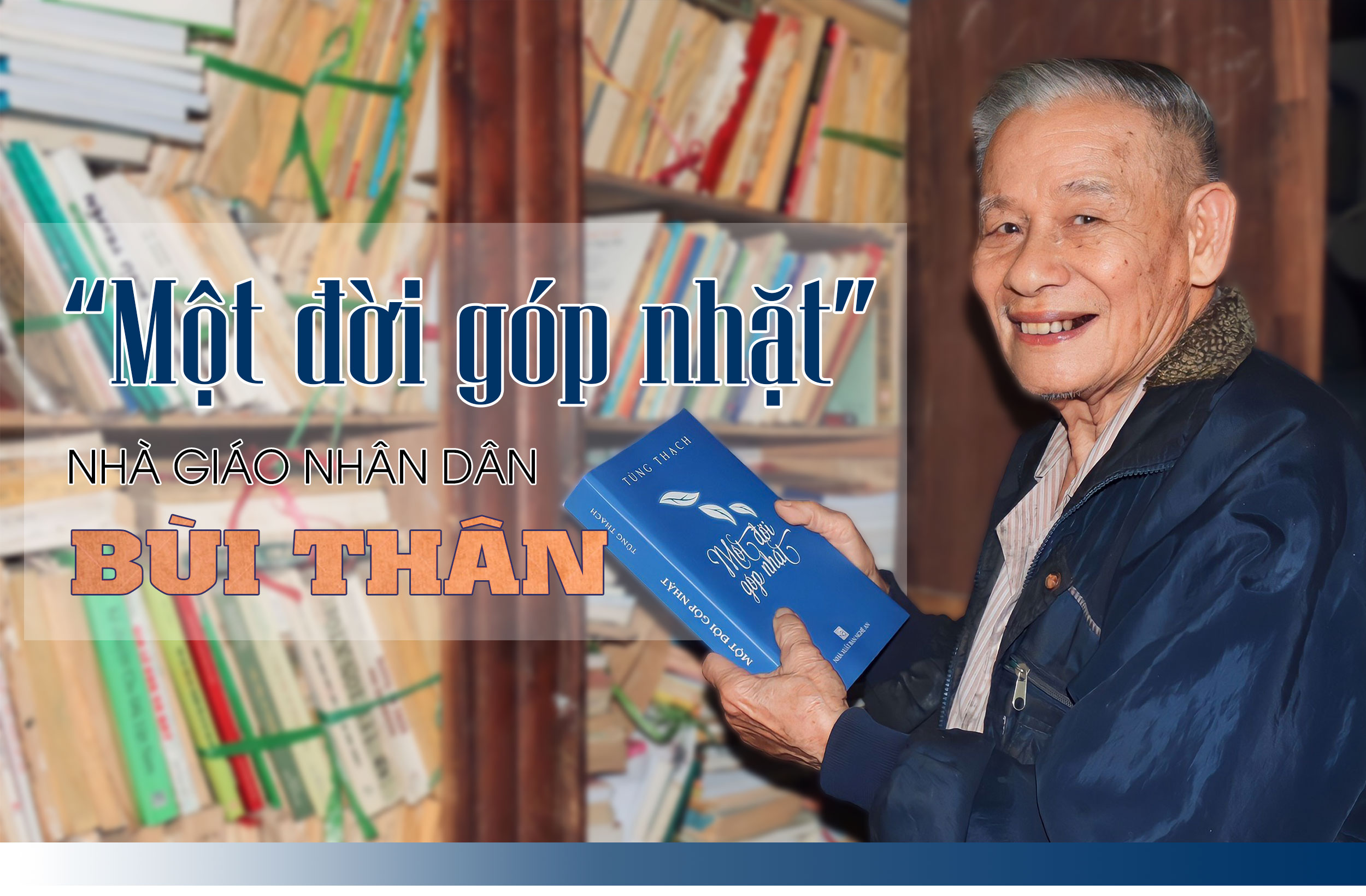 “Một đời góp nhặt” của Nhà giáo Nhân dân Bùi Thân