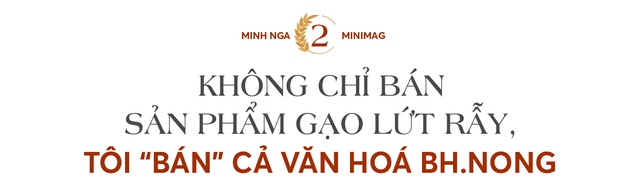 Từ 2 bàn tay trắng gây dựng nên nhà xưởng 600m2, founder Gạo lứt rẫy Bh.nong: “Chẳng phải kiều nữ, tôi tự thoát nghèo để trở thành đại gia của đời mình” - Ảnh 4.