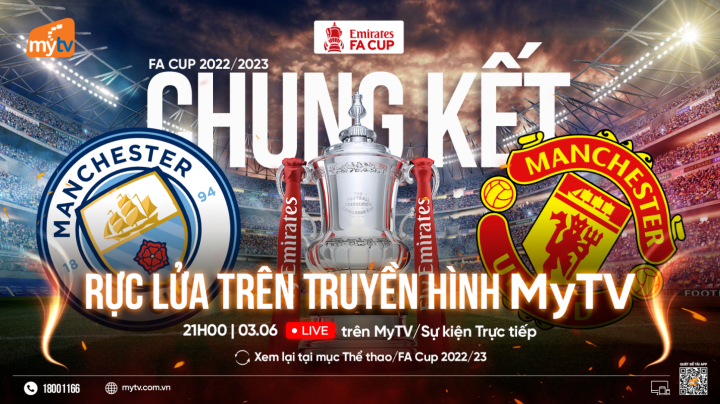 Xem chung kết FA Cup trực tiếp trên Truyền hình MyTV: Đại chiến MU vs Man City - 2