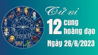 Tử vi 12 cung hoàng đạo Thứ Hai ngày 26/6/2023: Bọ Cạp bộc lộ tài năng