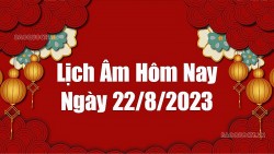 Lịch âm hôm nay 2023, xem lịch âm 22/8/2023. Lịch vạn niên ngày 22 tháng 8 năm 2023