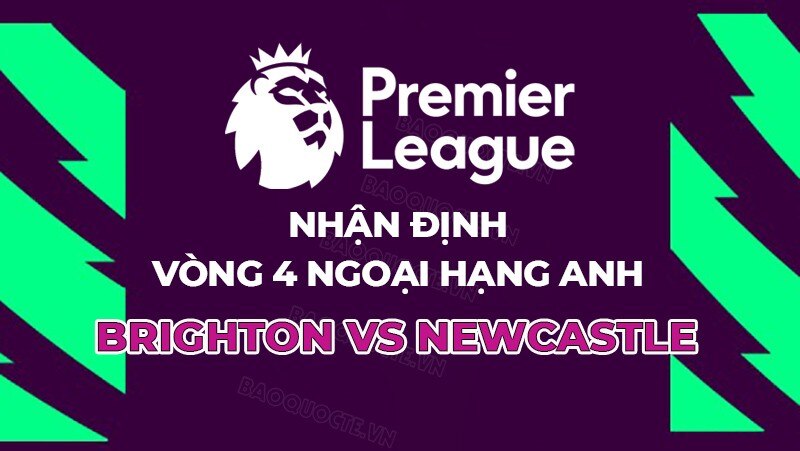 Nhận định, soi kèo Brighton vs Newcastle, 23h30 ngày 2/9 - Vòng 4 Ngoại hạng Anh