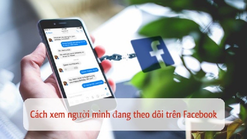 3 cách xem những người mình đang theo dõi trên Facebook nhanh nhất