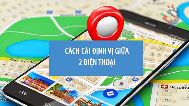 Cách cài định vị giữa 2 điện thoại cực đơn giản