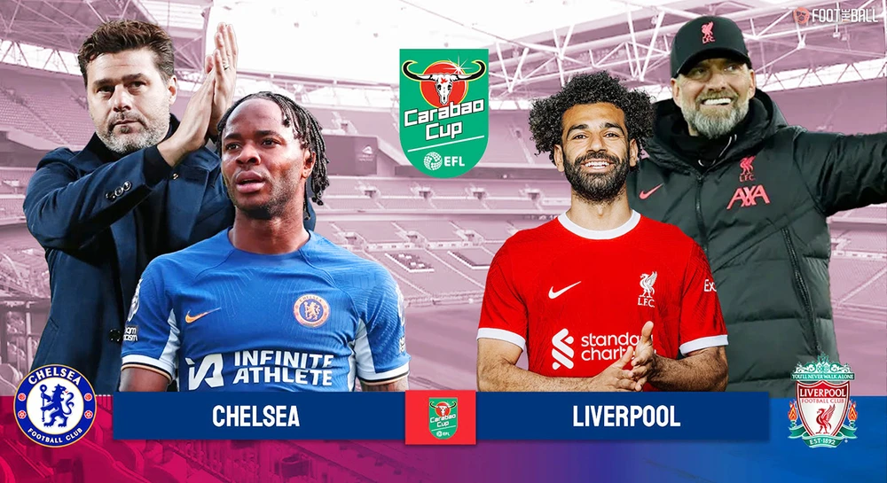 Chelsea và Liverpool sẽ đối đầu ở trận chung kết Cúp Liên đoàn Anh