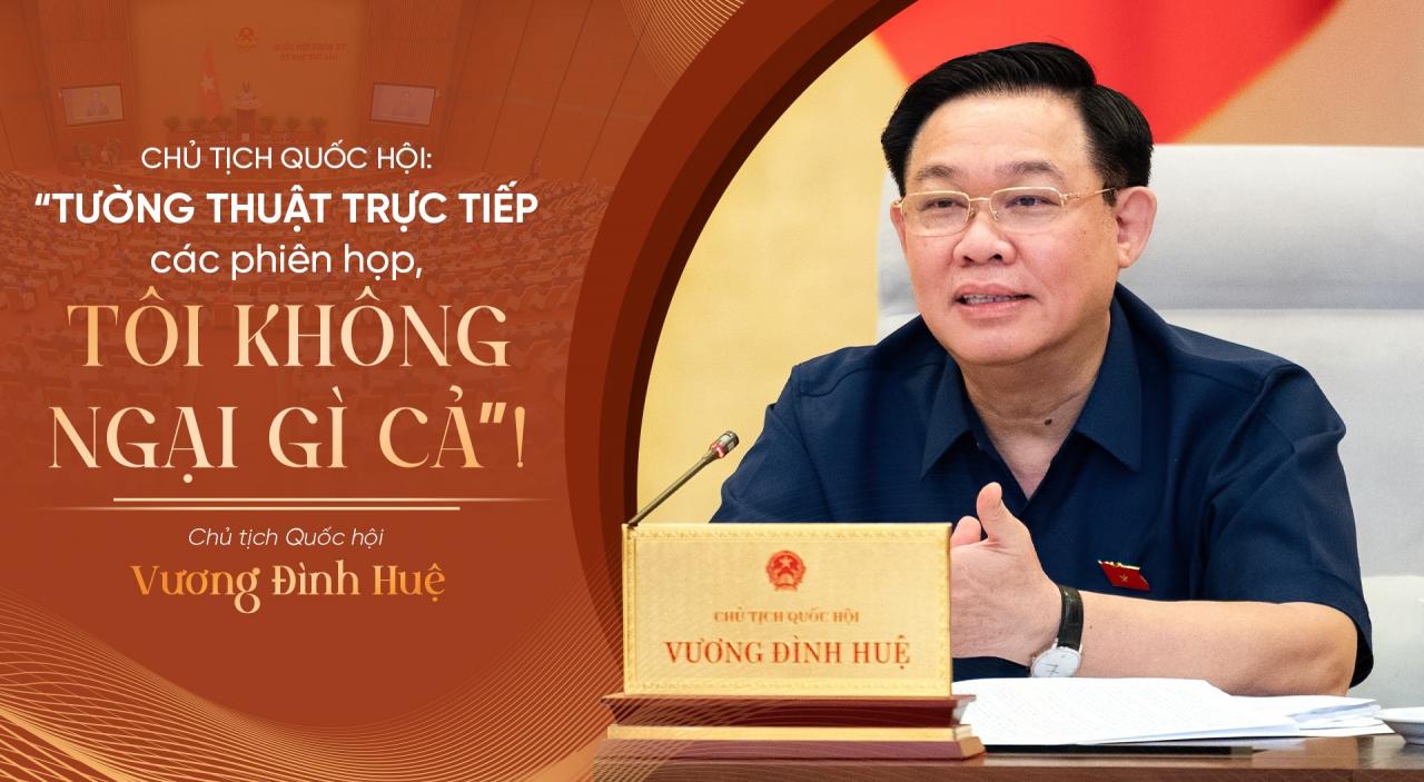 Chủ tịch Quốc hội: "Tôi không ngại tường thuật trực tiếp các phiên họp"