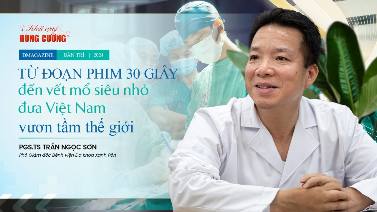 Từ đoạn phim 30 giây đến vết mổ siêu nhỏ đưa Việt Nam vươn tầm thế giới