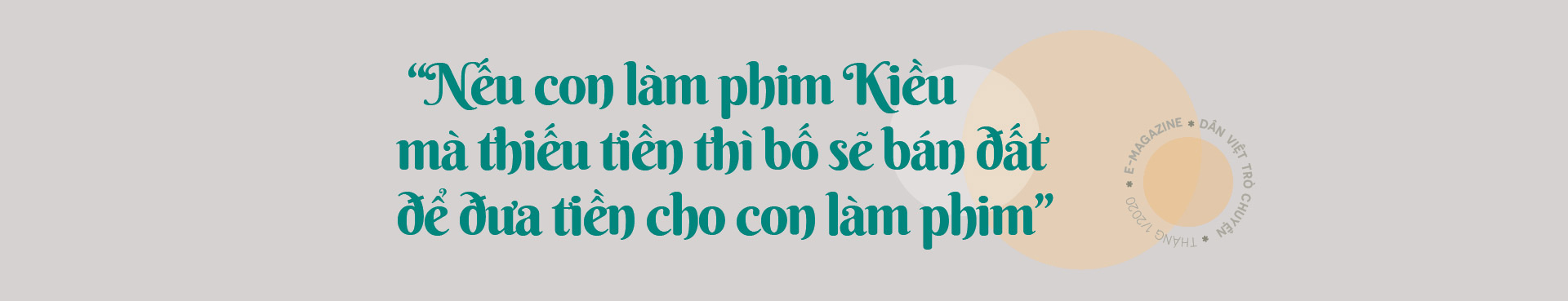 Đạo diễn Mai Thu Huyền: “Nếu thiếu tiền làm phim “Kiều” bố sẽ bán đất cho tôi làm phim” - Ảnh 4.