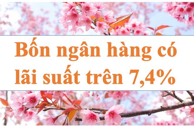 Lãi suất ngân hàng hôm nay 10.8: Bốn ngân hàng trên 7,4%