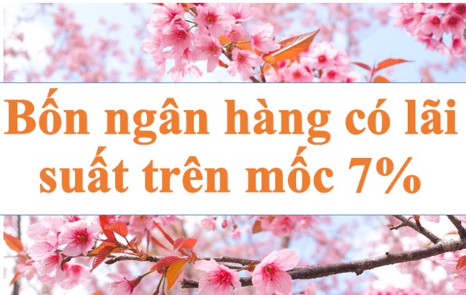 Lãi suất ngân hàng hôm nay 31.8: Bốn ngân hàng trên mốc 7%