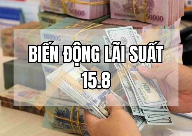 Biến động lãi suất 15.8: Các ngân hàng điều chỉnh trái chiều