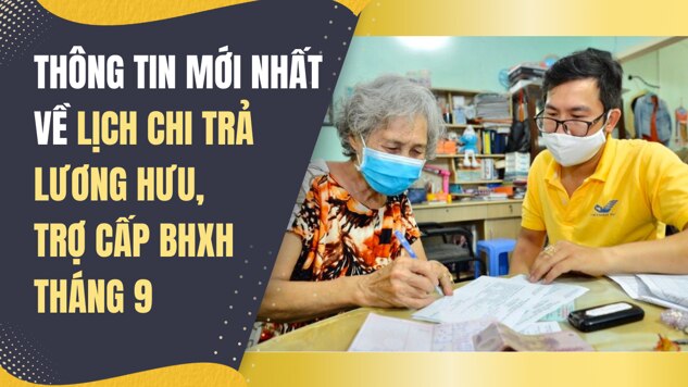 Thông tin mới nhất về lịch chi trả lương hưu, trợ cấp BHXH tháng 9/2024