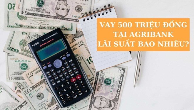 Vay 500 triệu đồng tại Agribank lãi suất bao nhiêu?