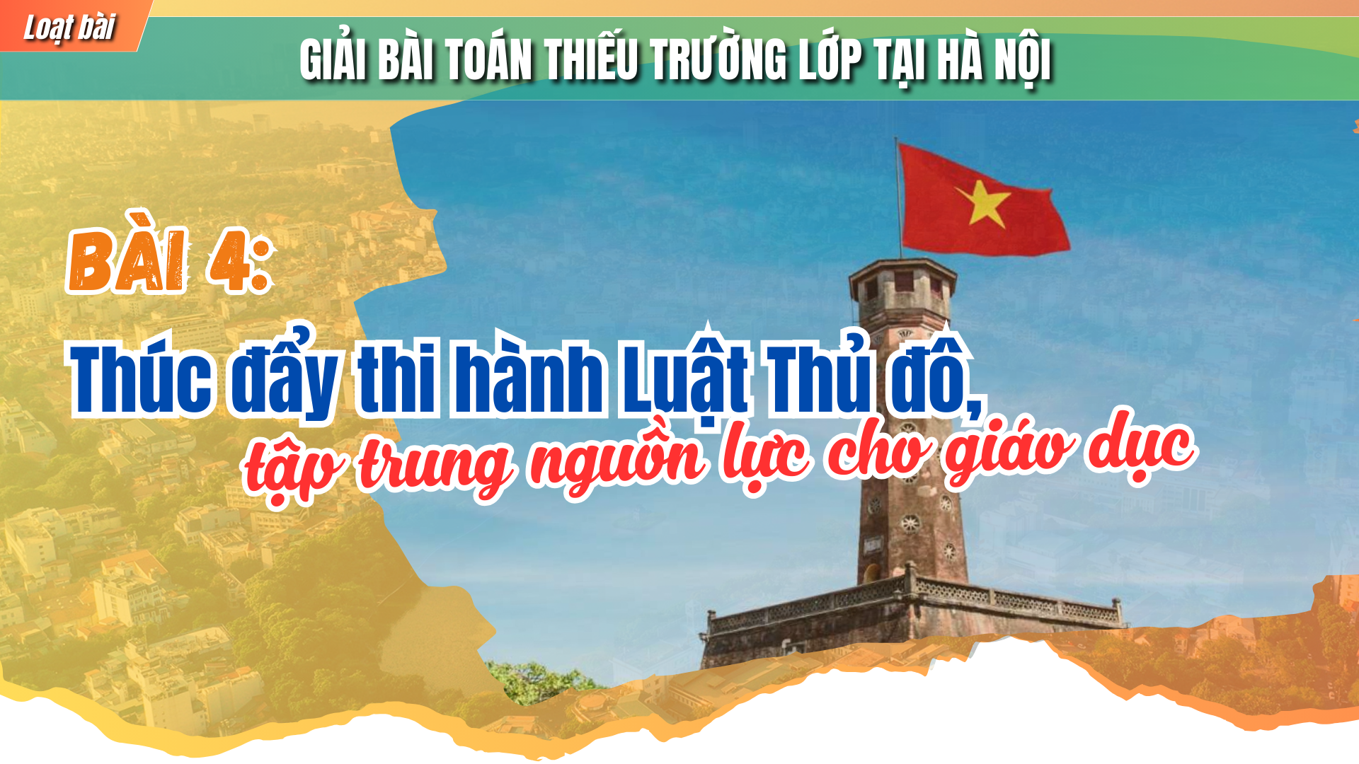 Bài 4: Thúc đẩy thi hành Luật Thủ đô, tập trung nguồn lực cho giáo dục - Ảnh 1