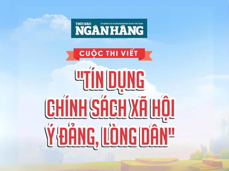 Chi tiết Thể lệ cuộc thi viết “Tín dụng chính sách xã hội - Ý Đảng, lòng Dân”