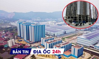 Địa ốc 24H: Tồn kho BĐS ngày càng tăng; hàng nghìn căn NƠXH cho thuê giá từ 2,7 triệu đồng