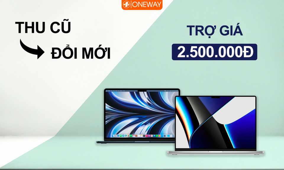 Chương trình thu cũ đổi mới tại Oneway giúp bạn "lên đời" MacBook tiết kiệm hơn 