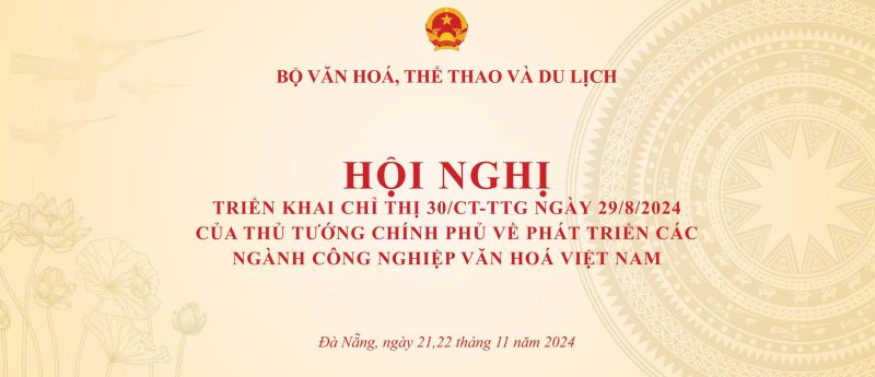 THÔNG CÁO BÁO CHÍ HỘI NGHỊ TRIỂN KHAI CHỈ THỊ 30/CT-TTG NGÀY 29/8/2024 CỦA THỦ TƯỚNG CHÍNH PHỦ VỀ PHÁT TRIỂN CÁC NGÀNH CÔNG NGHIỆP VĂN HÓA VIỆT NAM (NGÀY 21, 22 THÁNG 11 NĂM 2024 TẠI TP. ĐÀ NẴNG) - Ảnh 1.