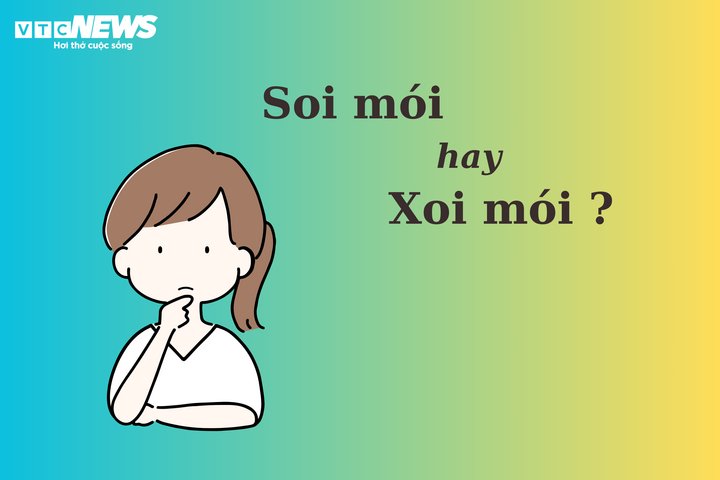 Thử thách Tiếng Việt: 'Soi mói' hay 'xoi mói'? - 1