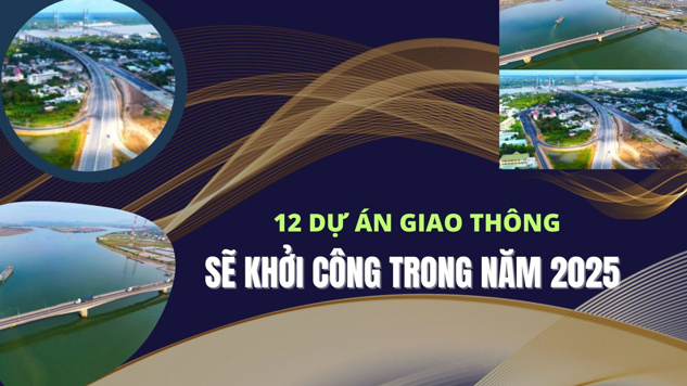 12 dự án giao thông sẽ khởi công trong năm 2025