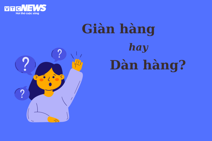 'Giàn hàng' hay 'dàn hàng' mới đúng chính tả? - 1