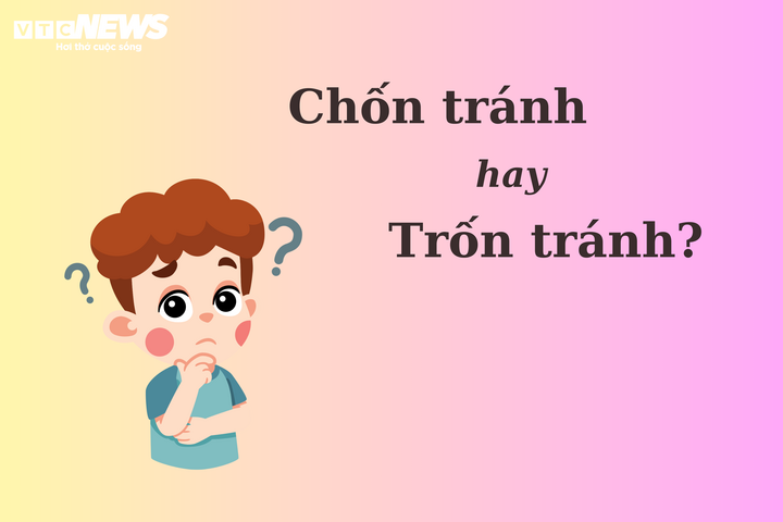 Nhiều người tranh cãi: 'Chốn tránh' hay 'trốn tránh'?  - 1