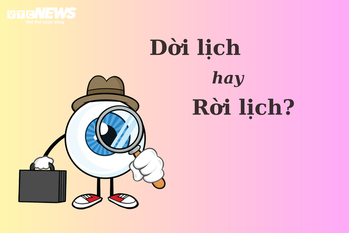 Nhiều người tranh cãi: 'Dời lịch' hay 'rời lịch'? - 1