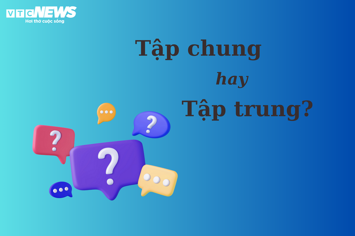 Nhiều người tranh cãi: 'Tập chung' hay 'tập trung'? - 1