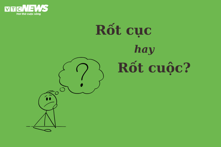 Thử thách Tiếng Việt: 'Rốt cục' hay 'rốt cuộc'?  - 1