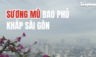 Sương mù bao phủ khắp TPHCM