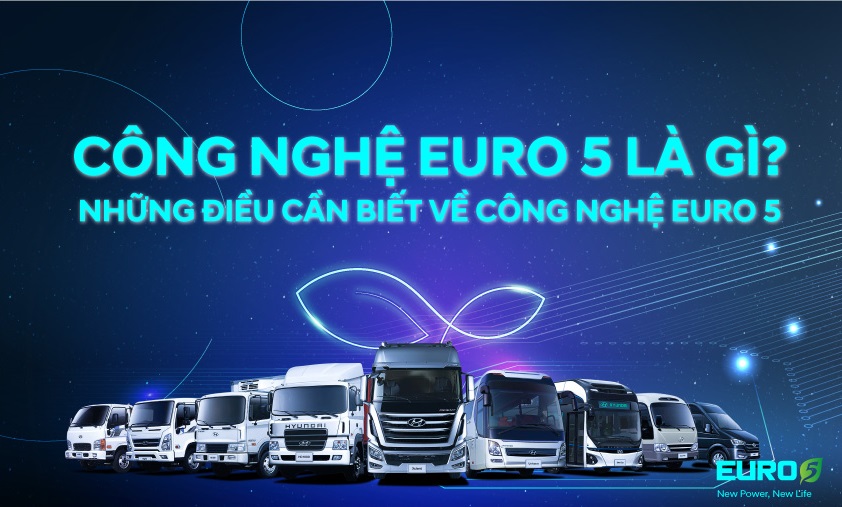 Những điều cần biết về xe tải Hyundai Euro 5