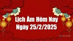 Lịch âm hôm nay 2025: Xem lịch âm 25/2/2025, Lịch vạn niên ngày 25 tháng 2 năm 2025