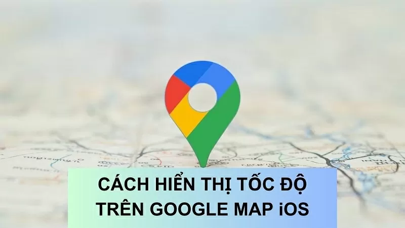 Hướng dẫn hiển thị tốc độ trên Google Maps iOS đơn giản nhất